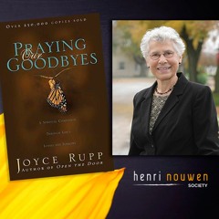 Henri Nouwen, Now & Then | Joyce Rupp, Praying Our Goodbyes