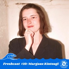 Freshcast #10: Margaux Kintsugi