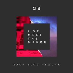 G8 - I've Meet The Maker (Jackob Rocksonn Remix l Zach Zlov Rework) FINAL