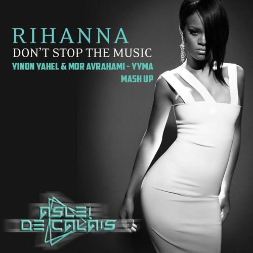 Y. Y. & M. A.- YYMA Vs R H I A N N A - D S T M (Aslei de Calais Mashup)- FREE DOWNLOAD