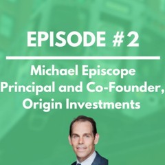 Origin Investments - Michael Episcope