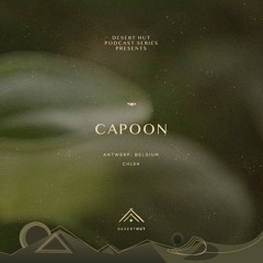 Capoon @ Desert Hut Podcast Series [ Chapter CXXXIV ]