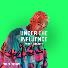 CHRIS BROWN - UNDER THE INFLUENCE (ESTEE BOOTLEG) *FREE DOWNLOAD*