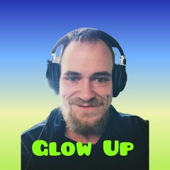 Glow Up (Produced by Lyrical Intellectual)