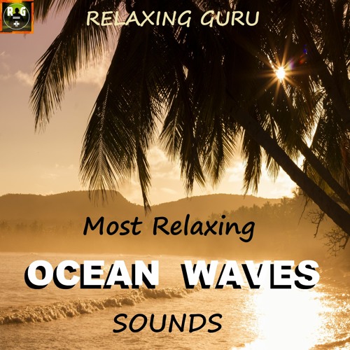 Stream Relaxing Guru Listen to Most Relaxing OCEAN WAVES SOUNDS