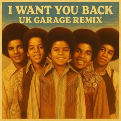 I Want You Back (UK Garage Remix)