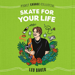 Get EBOOK 📩 Skate for Your Life by  Leo Baker,Em Grosland,Listening Library KINDLE P