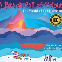 Get PDF 📂 A Brush Full of Colour: The World of Ted Harrison by  Margriet Ruurs &  Ka