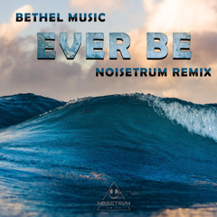Bethel Music - Ever Be ( Noisetrum Remix )