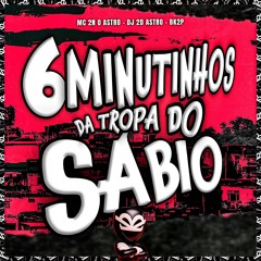 == 6 MINUTINHOS DA TROPA DO SABIO🧠  MC 2N O ASTRO  (DJ 2D O ASTRO )140BPM 2025 ==