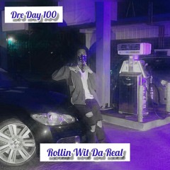 Dre Day 100 - Rollin Wit Da Real (prod. carmabeats)