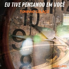 EU TIVE PENSANDO EM VOCÊ