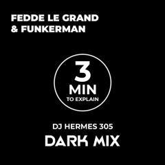 Fedde Le Grand & Funkerman - 3 Minutes To Explain (Dj Hermes 305 Dark Mix)