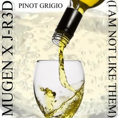 Pinot Grigio (I Am Not Like Them) [w/J-R3d]