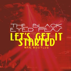 The Black Eyed Peas - Let's Get It Started (Mak Bootleg)