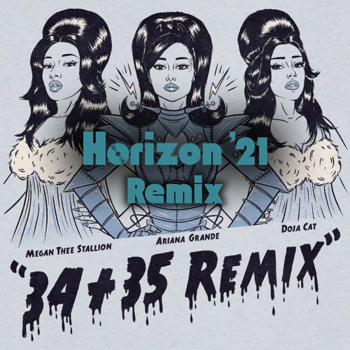 Ariana Grande Ft. Doja Cat & Megan Thee Stallion - 34+35 (Horizon '21 Remix)