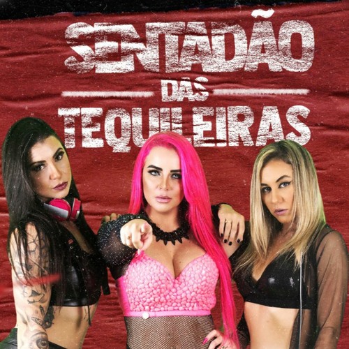 Stream As Tequileiras do Funk - Sentadão Das Tequileiras by Débora Fantine  - Tequileiras do Funk | Listen online for free on SoundCloud