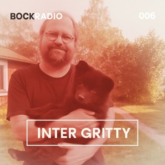 BOCK Radio - 006 - Inter Gritty