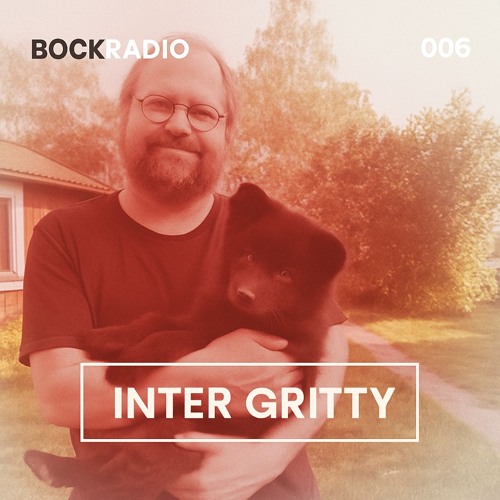 BOCK Radio - 006 - Inter Gritty