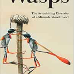 [Access] KINDLE 💔 Wasps: The Astonishing Diversity of a Misunderstood Insect by Eric