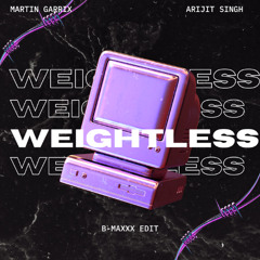 Martin Garrix & Arijit Singh - Weightless (B-MAXXX Edit)