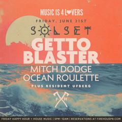 6/21/24 SOLSET - SUPPORT FOR GETTOBLASTER @ FIREHOUSE PB