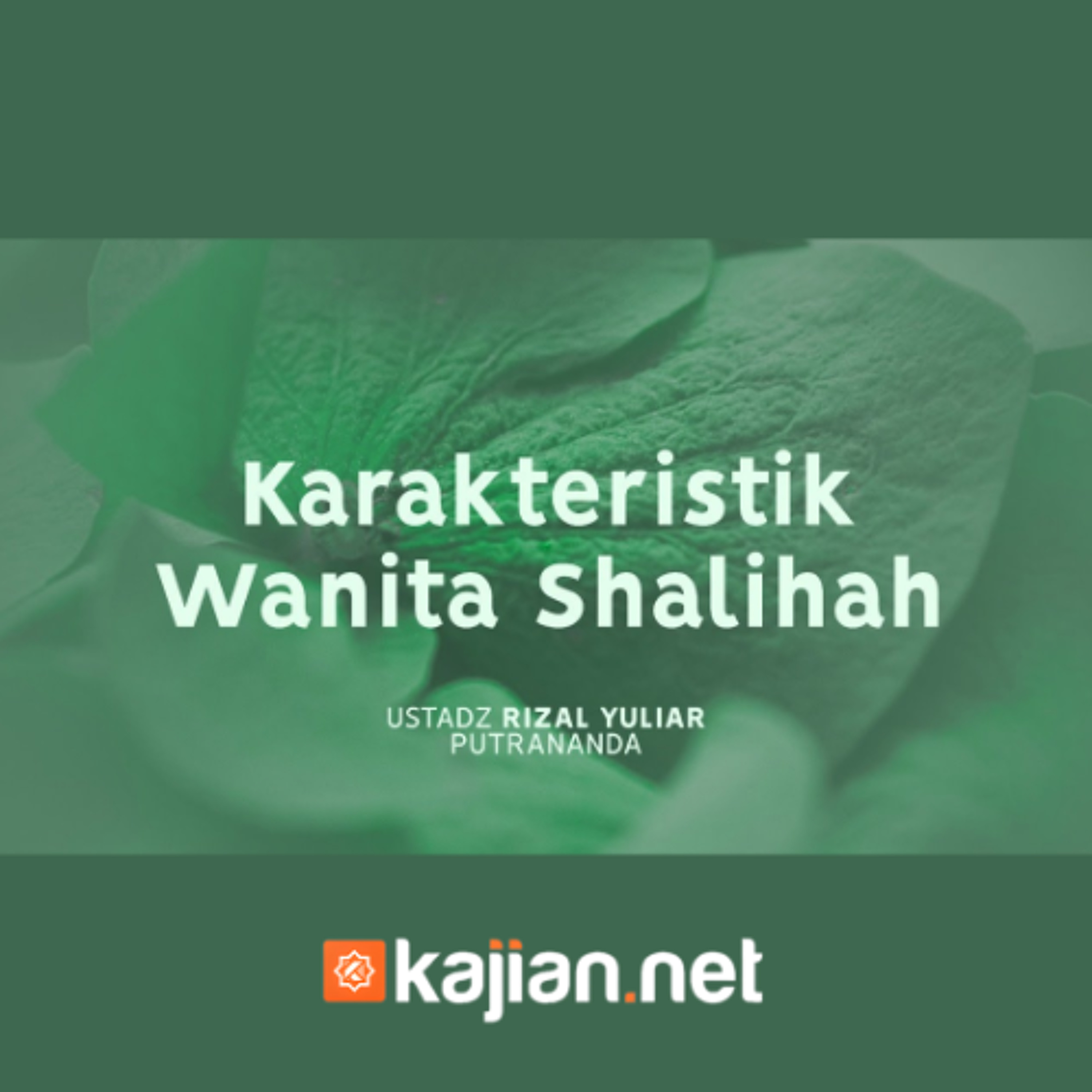 Karakteristik Wanita Shalihah - Ustadz Rizal Yuliar Putrananda