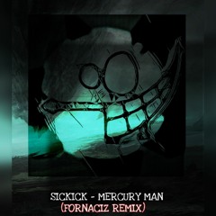 Sickick - Mercury Man (Fornaciz Remix)