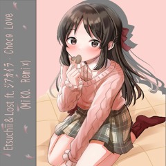 Etsuchīī & Lost - Choco Love Ft. ジアカイラ (MiKO. Remix)