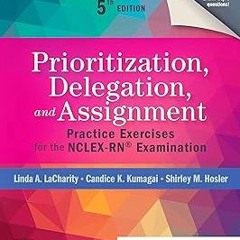 PDF Prioritization, Delegation, and Assignment - E-Book: Practice Exercises for the NCLEX-RN® E