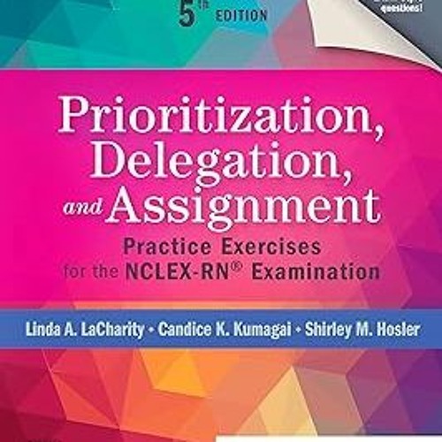 PDF Prioritization, Delegation, and Assignment - E-Book: Practice Exercises for the NCLEX-RN® E