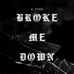 Broke Me Down