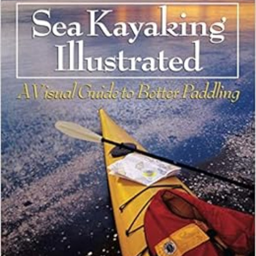 DOWNLOAD EBOOK 💛 Sea Kayaking Illustrated : A Visual Guide to Better Paddling by Joh