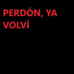 Perdón, ya volví