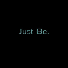Just Be