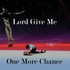 Lord Give Me One More Chance