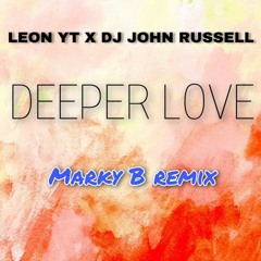 Marky B Ft Leon YT  Deeper Love John Russell Remix