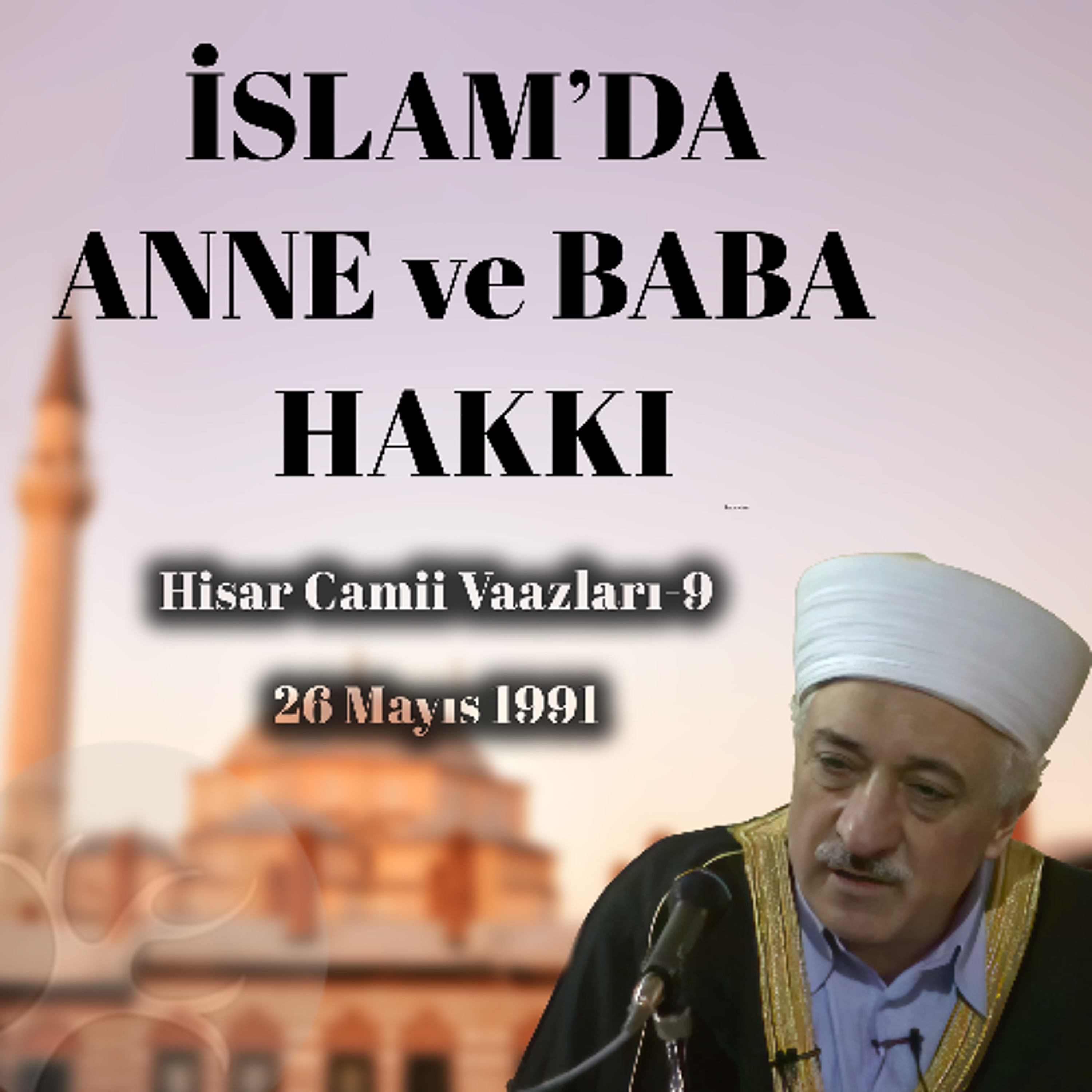 İslam'da Anne ve Baba Hakkı | Hisar Camii Vaazları 9 | M. Fethullah Gülen