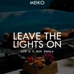 Leave the lights on (Meiko ) - DTN x D.Azh Remix