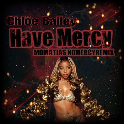 Chlöe - Have Mercy - MDMATIAS NO MERCY REMIX