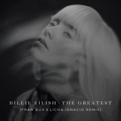 Billie Eilish - The Greatest (Fran Bux & Licha Ignacio Remix)  [FREE DOWNLOAD]