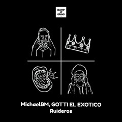 MichaelBM, GOTTI EL EXOTICO - Ruideros (Original Mix)