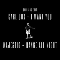 Carl Cox - I Want You Forever x Majestic - Dance All Night (Sven SNs Edit) Tech House
