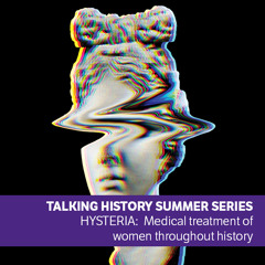 Hysteria - Talking History Summer Series