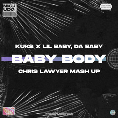 KuKs, Lil Baby., DaBaby - Baby Body (Chris Lawyer Mashup)