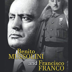 [READ] KINDLE 📨 Benito Mussolini and Francisco Franco: The History of Europe’s Other