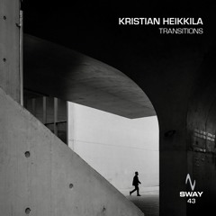 Kristian Heikkila - Transitions - SWAY 43