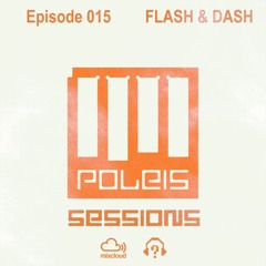 POLEIS SESSIONS - Episode 015 Guestmix FLASH & DASH