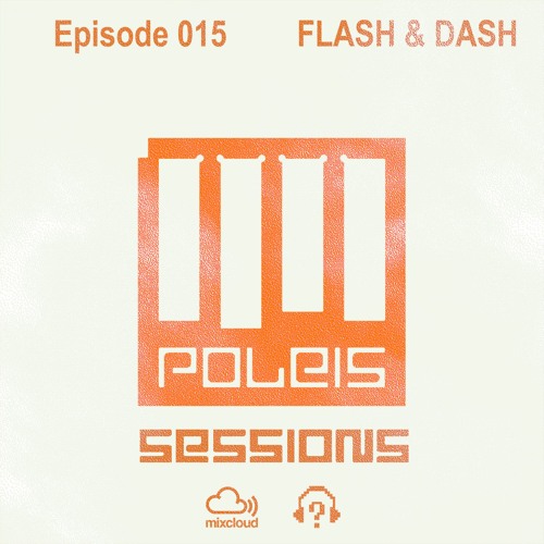 POLEIS SESSIONS - Episode 015 Guestmix FLASH & DASH