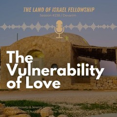 The Vulnerability of Love: The Land of Israel Fellowship
